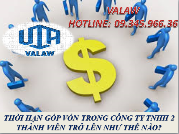 THỜI HẠN GÓP VỐN TRONG CÔNG TY TNHH 2 THÀNH VIÊN TRỞ LÊN NHƯ THẾ NÀO?